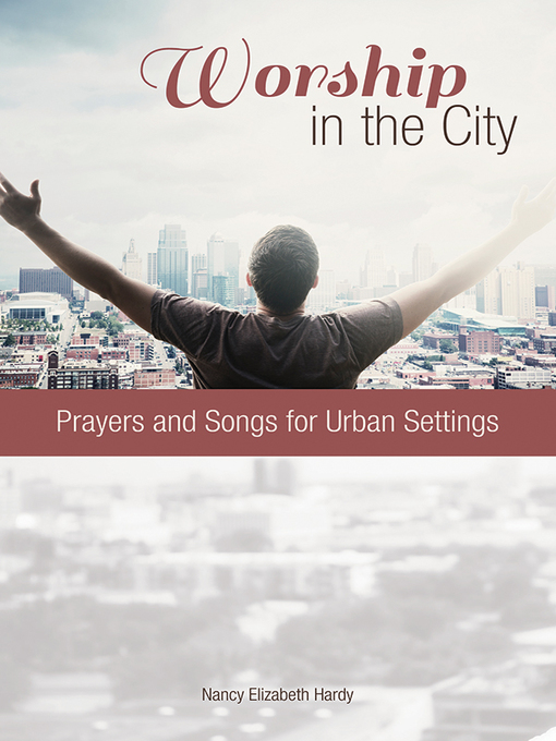 Title details for Worship in the City by Nancy Elizabeth Hardy - Available